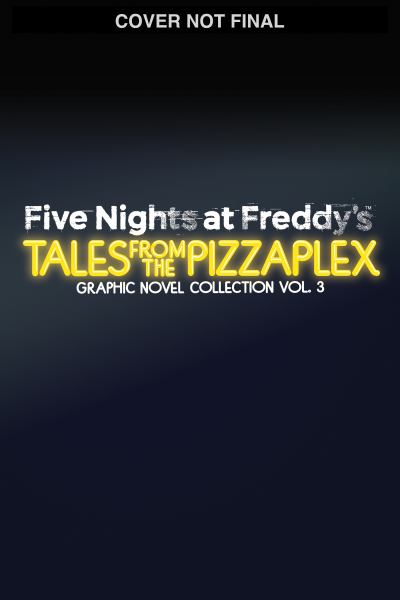 Five Nights at Freddy's Tales from the Pizzaplex Graphic Novel Collection Vol. 3 (Five Nights at Freddy's: Tales from the Pizzaplex Graphic Novel Collection, Book 3)