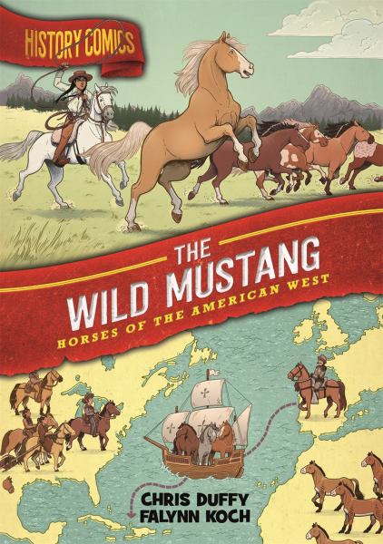 The wild mustang : horses of the American West (History Comics)
