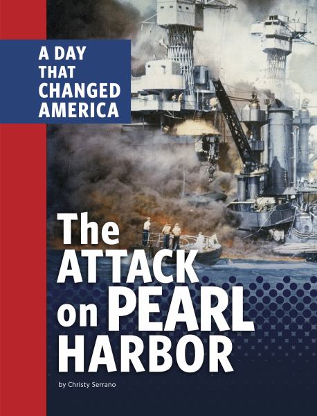 The attack on Pearl Harbor : a day that changed America (Days That Changed America)