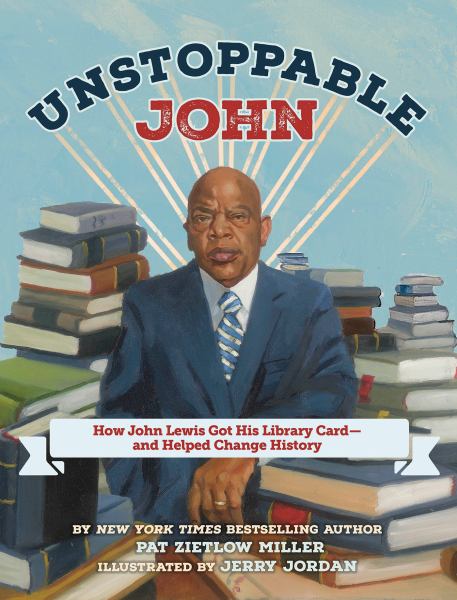 Unstoppable John : how John Lewis got his library card--and helped change history