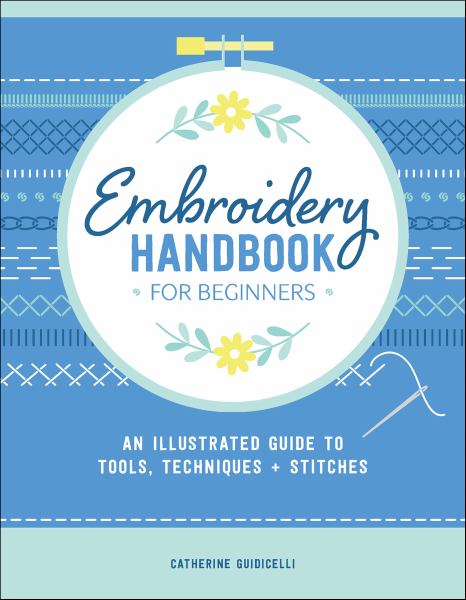 Embroidery Handbook for Beginners An Illustrated Guide to Tools, Techniques, and Stitches