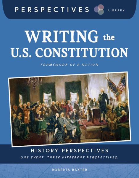 Writing the U.s. Constitution Framework of a Nation (Perspectives Library: History Perspectives)