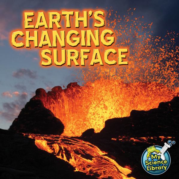 Earth's changing surface (My Science Library: Earth and Space)