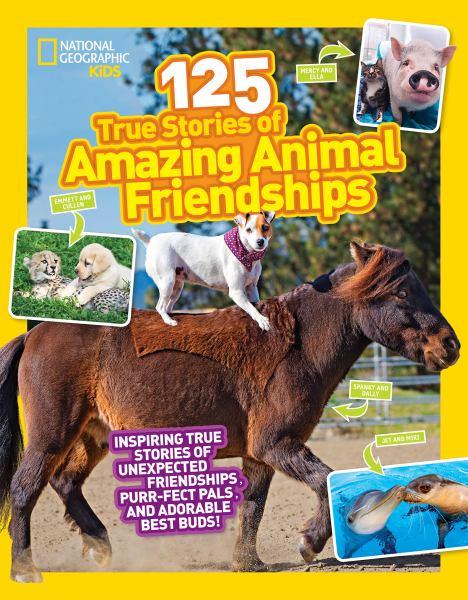 125 true stories of amazing animal friendships (125 True Stories)