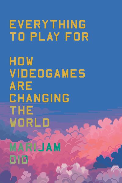 Everything to play for : how videogames are changing the world