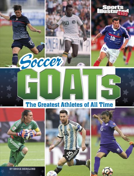 Soccer GOATs : the greatest athletes of all time (Sports Illustrated Kids: GOATs)