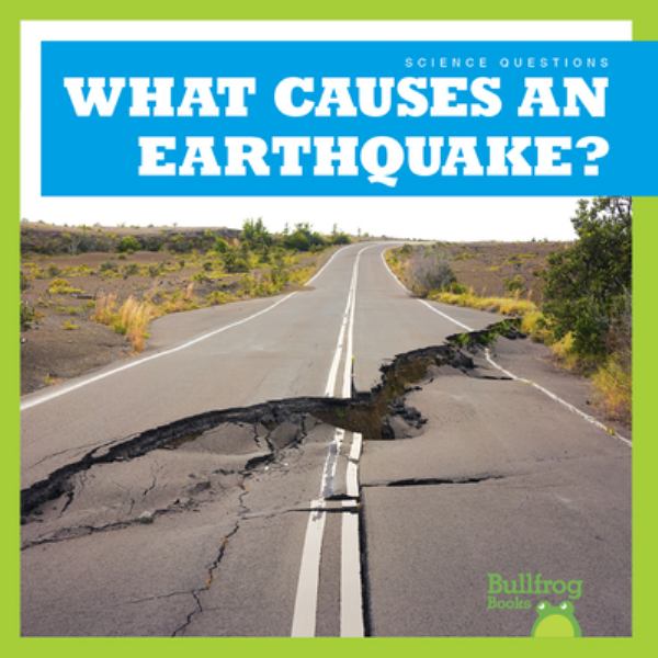What causes an earthquake? (Bullfrog Books: Science Questions)