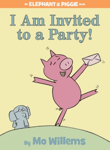 I am invited to a party! (Elephant & Piggie)