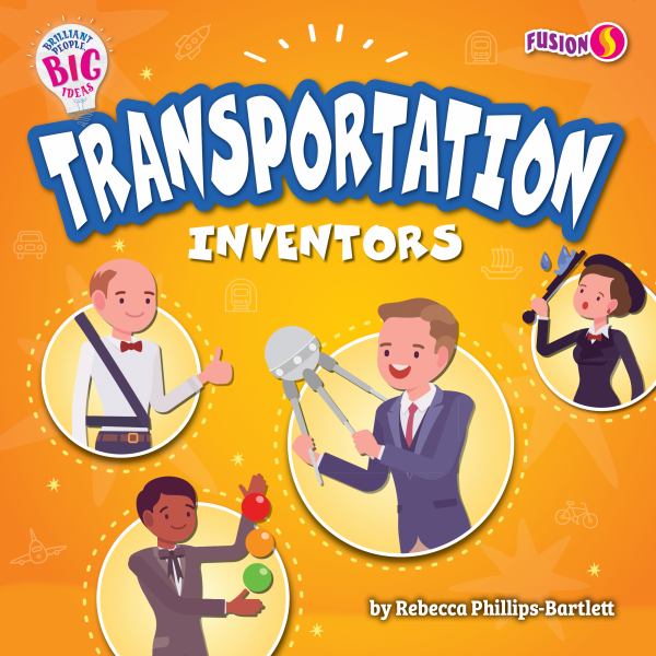 Transportation inventors (Fusion Books: Brilliant People, Big Ideas)