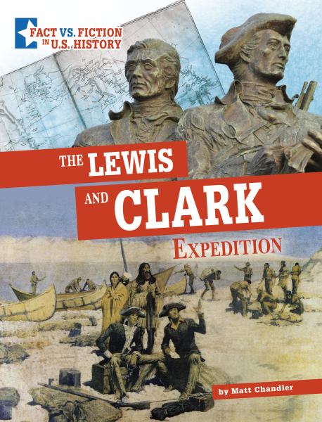 The Lewis and Clark Expedition : separating fact from fiction (Capstone Captivate: Fact vs. Fiction in U.S. History)