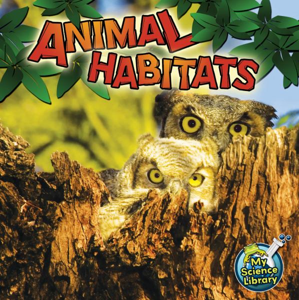 Animal habitats (My Science Library: Life Science-Animals)