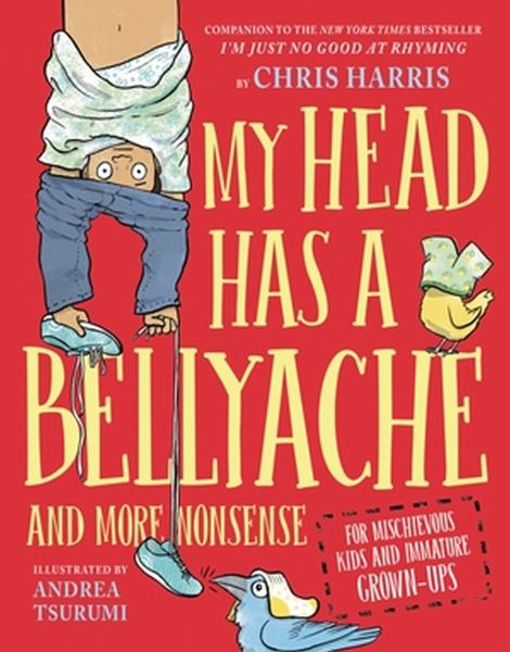 My head has a bellyache : more nonsense for mischievous kids and immature grown-ups (Mischievous Nonsense)