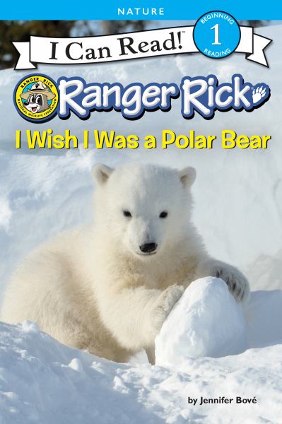 Ranger Rick. I wish I was a polar bear (I Can Read! Level 1: Ranger Rick)