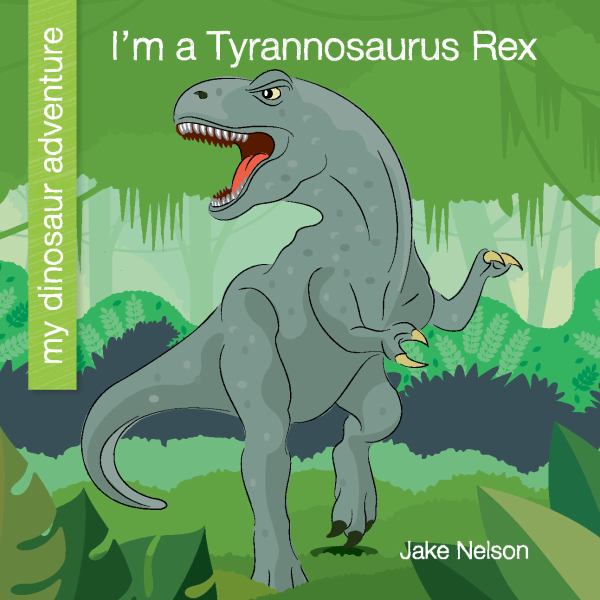 I'm a Tyrannosaurus rex (My Dinosaur Adventure)
