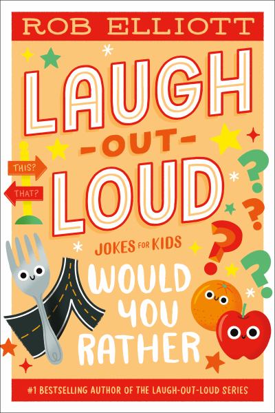Laugh out loud jokes for kids. Would you rather (Laugh-Out-Loud Jokes for Kids)