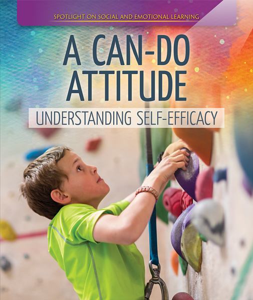 A can-do attitude : understanding self-efficacy (Spotlight on Social and Emotional Learning)