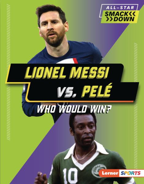 Lionel Messi vs. Pele : who would win? (Lerner Sports: All-Star Smackdown)