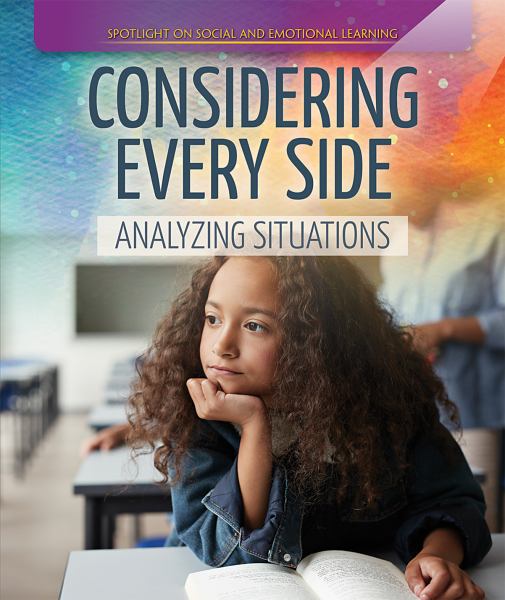 Considering every side : analyzing situations (Spotlight on Social and Emotional Learning)
