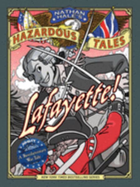 Lafayette! (Nathan Hale's Hazardous Tales, Book 8)