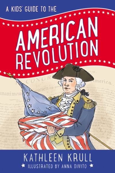 A kids' guide to the American Revolution (Kids' Guide to American History)