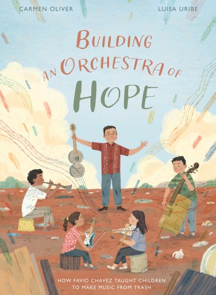 Building an orchestra of hope : how Favio Chavez taught children to make music from trash