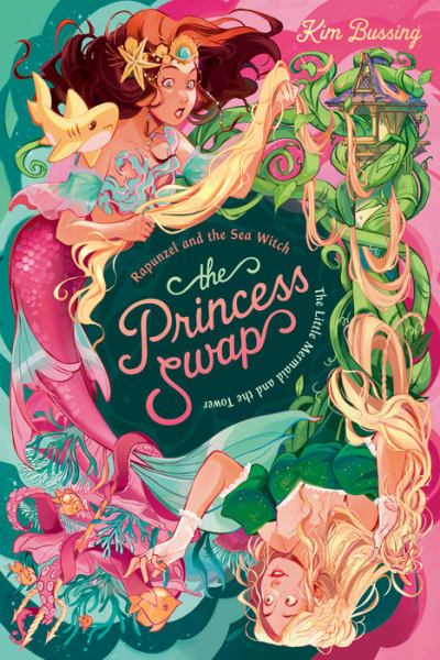 Rapunzel and the sea witch ; The Little Mermaid and the tower (Princess Swap, Book 3)