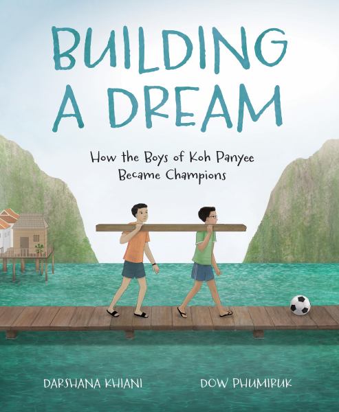Building a dream : how the boys of Koh Panyee became champions (Spectacular STEAM for Curious Readers)