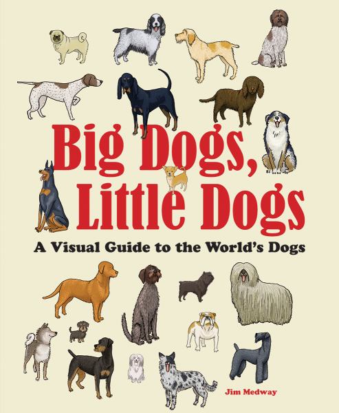Big dogs, little dogs : a visual guide to the world's dogs (Big & Little)