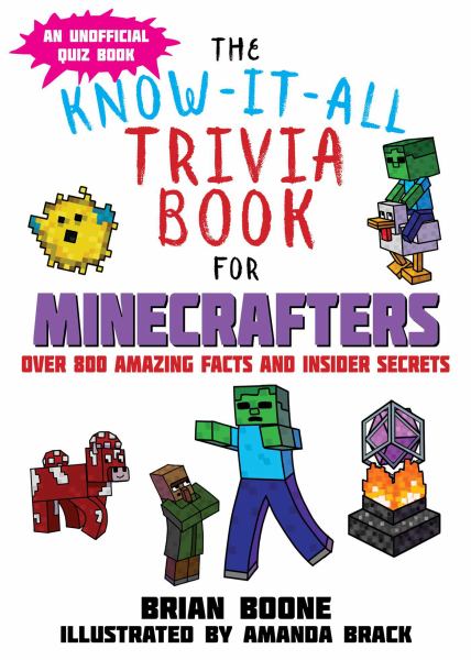 The know-it-all trivia book for Minecrafters : over 800 amazing facts and insider secrets