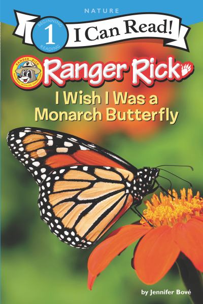 Ranger Rick. I wish I was a monarch butterfly (I Can Read! Level 1: Ranger Rick)
