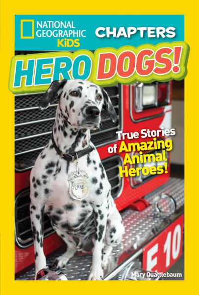 Hero dogs! : true stories of amazing animal heroes! (National Geographic Kids-Chapters)