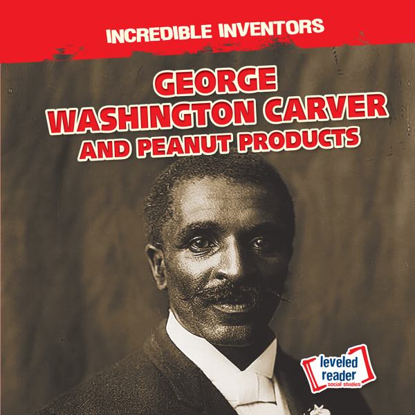 George Washington Carver and peanut products (Incredible Inventors)