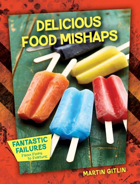Delicious food mishaps (Fantastic Failures: From Flops to Fortune)