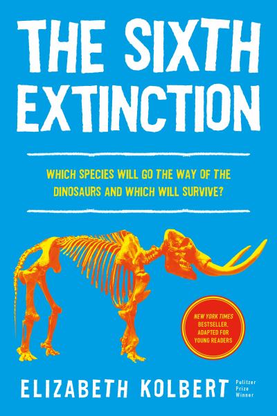 The Sixth Extinction --An Unnatural History (Young Readers Adaptation)