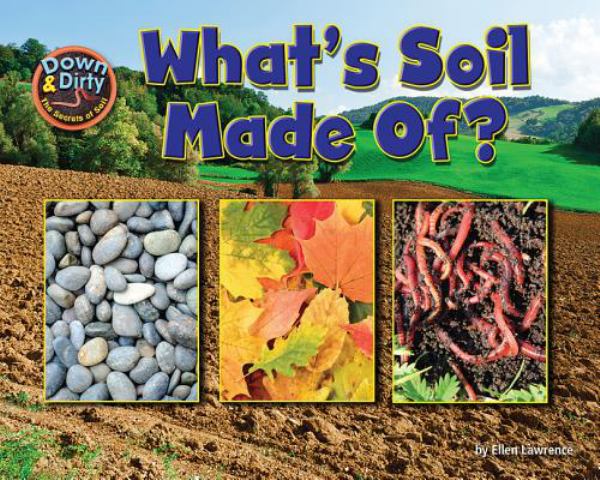 What's soil made of? (Down & Dirty: The Secrets of Soil)