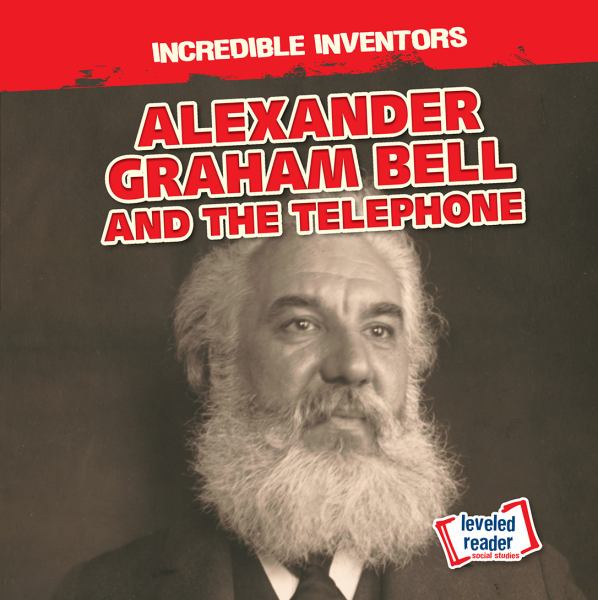 Alexander Graham Bell and the telephone (Incredible Inventors)