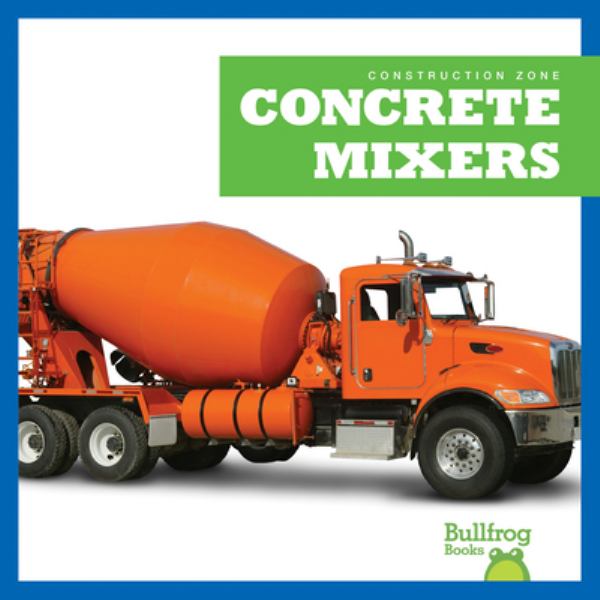 Concrete mixers (Bullfrog Books: Construction Zone)