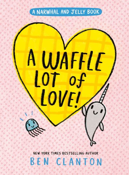 Waffle Lot of Love (A Narwhal and Jelly Book #10) (Narwhal and Jelly, Book 10)