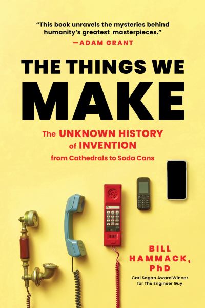 The things we make : the unknown history of invention from cathedrals to soda cans