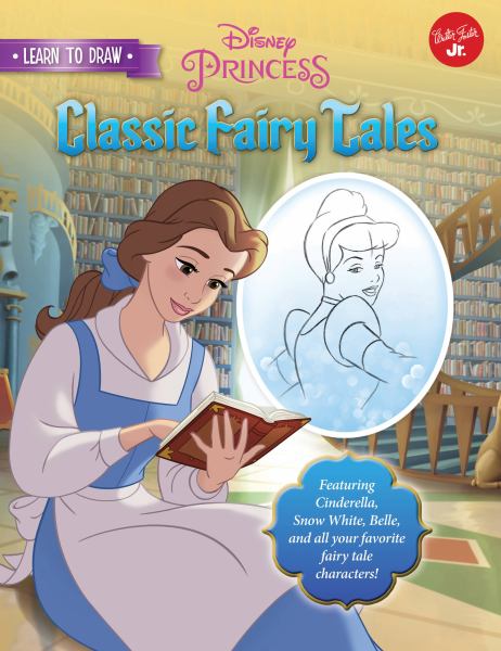 Disney princess classic fairy tales : featuring Cinderella, Snow White, Belle, and all your favoirte fairy tale characters! (Licensed Learn to Draw)