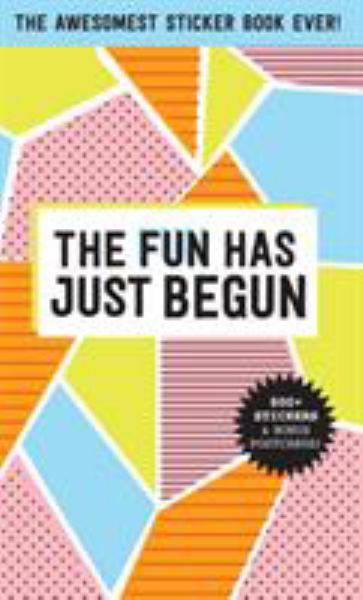 The Fun Has Just Begun /The Awesomest Sticker Book Ever!