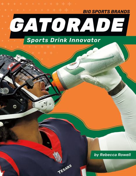 Gatorade : sports drink innovator (Big Sports Brands)