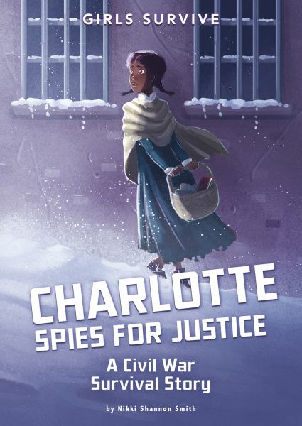 Charlotte spies for justice : a Civil War survival story (Girls Survive)