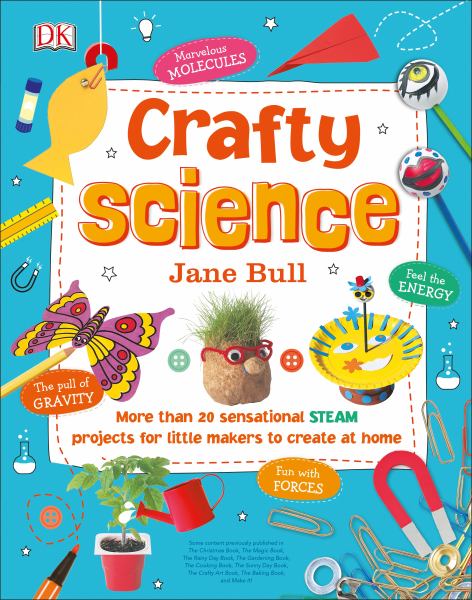 Crafty science : more than 20 sensational STEAM projects for little makers to create at home