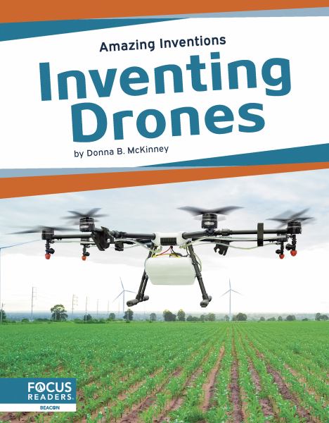 Inventing drones (Focus Readers-Amazing Inventions-Beacon Level)