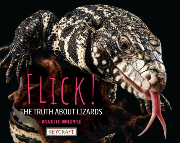 Flick! : the truth about lizards (Truth About...(Reycraft))