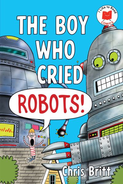 The boy who cried robots! (I Like to Read Comics)