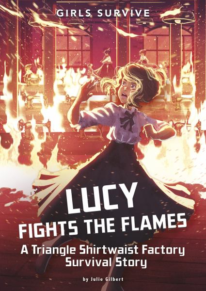 Lucy fights the flames : a Triangle shirtwaist factory survival story (Girls Survive)