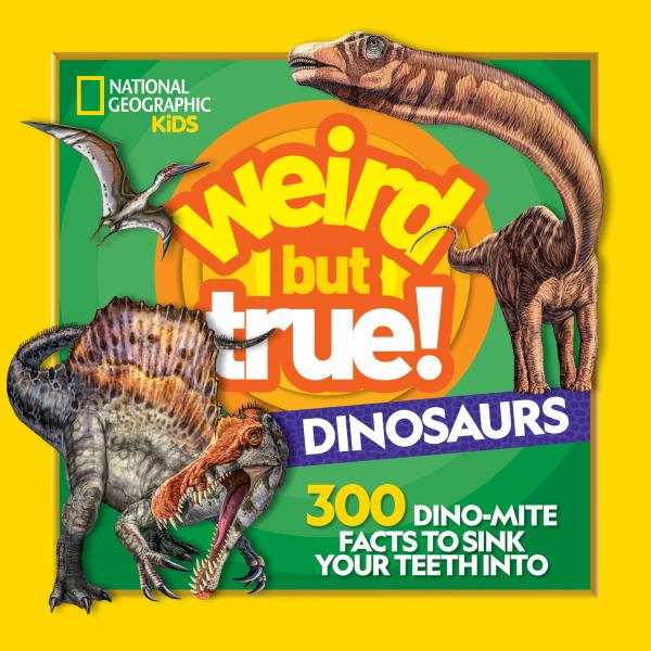 Weird but true! Dinosaurs : 300 dino-mite facts to sink your teeth into. (Weird But True!-Topics)