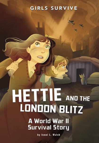 Hettie and the London Blitz : a World War II survival story (Girls Survive)
